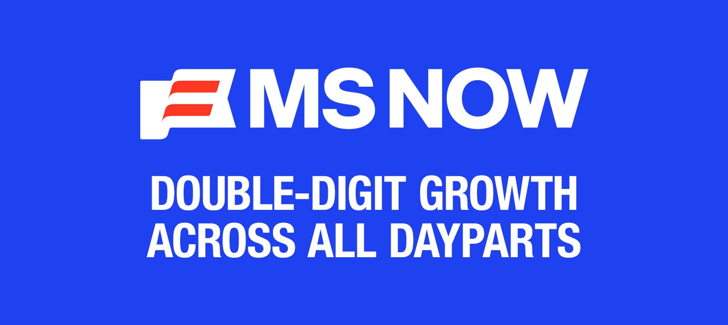 MS NOW DELIVERS DOUBLE-DIGIT MONTH-OVER-MONTH GROWTH ACROSS ALL KEY DAYPARTS IN NOVEMBER